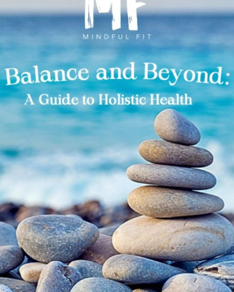 Balance and Beyond: A Guide to Holistic Health